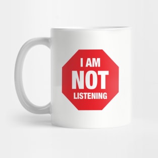 STOP I AM NOT LISTENING Mug